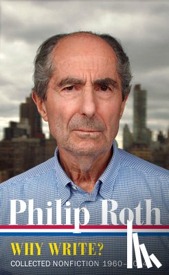 Roth, Philip - Philip Roth: Why Write? Collected Nonfiction 1960-2014