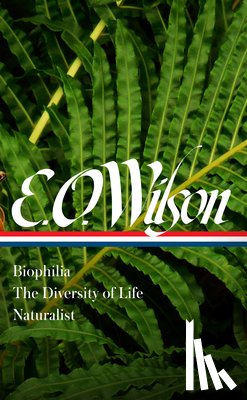 Wilson, Edward O., Quammen, David - E. O. Wilson: Biophilia, The Diversity of Life, Naturalist (LOA #340)