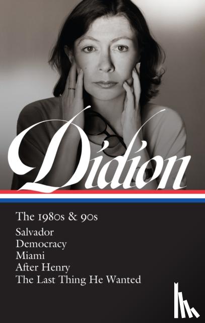 Didion, Joan - Joan Didion: The 1980s & 90s (LOA #341)