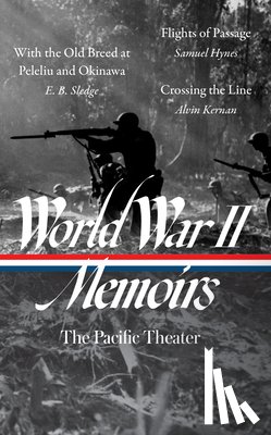 Samet, Elizabeth D. - World War II Memoirs: The Pacific Theater (Loa #351): With the Old Breed at Peleliu and Okinawa / Flights of Passage / Crossing the Line