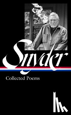 Snyder, Gary, Hunt, Anthony, Shoemaker, Jack - Gary Snyder: Collected Poems (LOA #357)