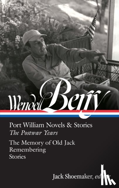Berry, Wendell, Shoemaker, Jack - Wendell Berry: Port William Novels & Stories: The Postwar Years (LOA #381)