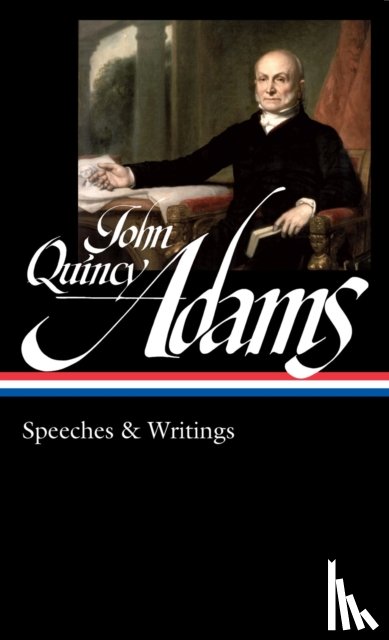Adams, John Quincy, Waldstreicher, David - John Quincy Adams: Speeches & Writings (LOA #390)