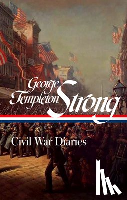 Strong, George Templeton - George Templeton Strong: Civil War Diaries (LOA #396)