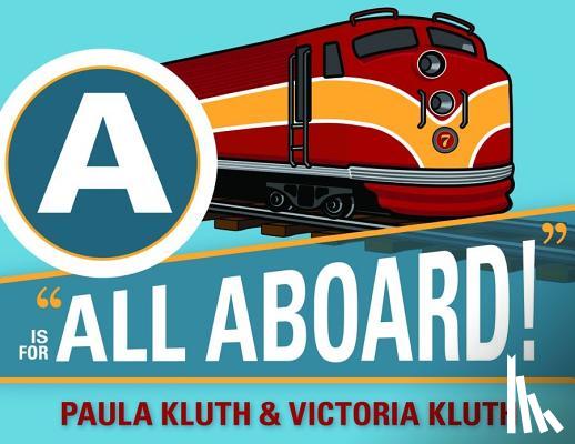 Kluth, Paula, Kluth, Victoria - A is for All Aboard!