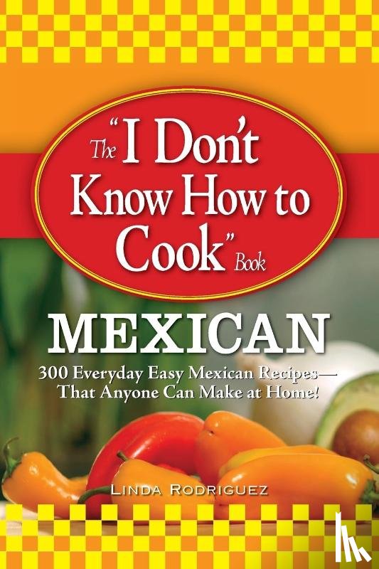 Rodriquez, Linda - The "I Don't Know How to Cook" Book: Mexican
