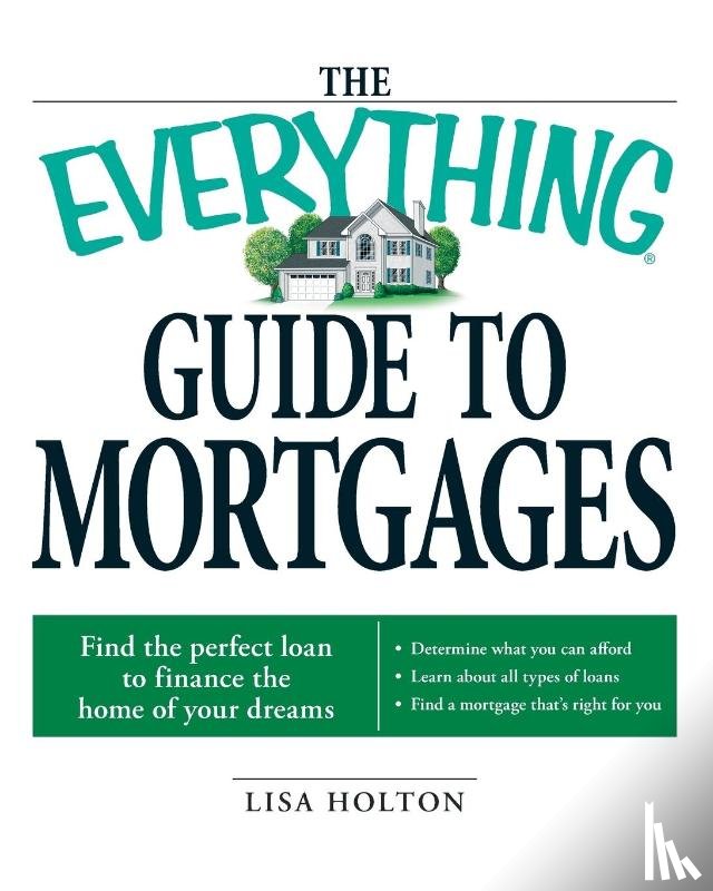Holton, Lisa - The Everything Guide to Mortgages