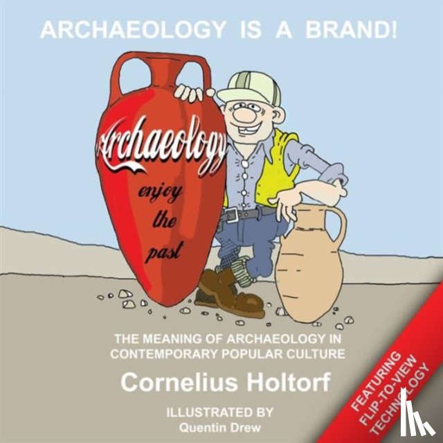 Holtorf, Cornelius - Archaeology Is a Brand!