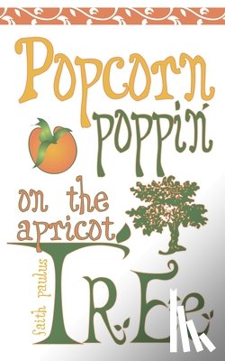 PAULUS, FAITH ANN - Popcorn Poppin on the Apricot Tree