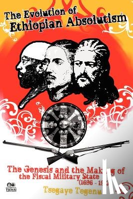 Tegenu, Tsegaye - The Evolution of Ethiopian Absolutism