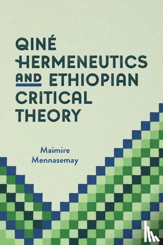 Mennasemay, Maimire - Qine Hermeneutics and Ethiopian Critical Theory