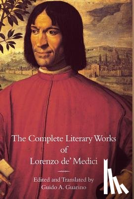 Medici, Lorenzo De' - The Complete Literary Works of Lorenzo de' Medici, "The Magnificent"