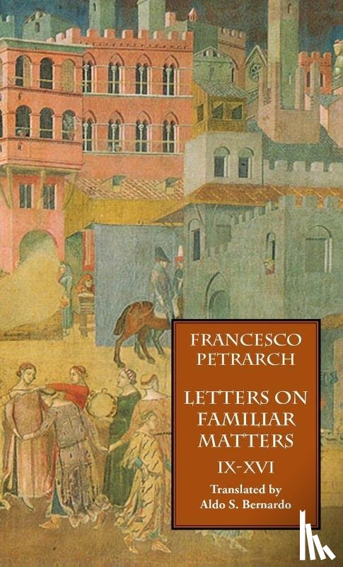 Petrarch, Francesco - Letters on Familiar Matters (Rerum Familiarium Libri), Vol. 2, Books IX-XVI