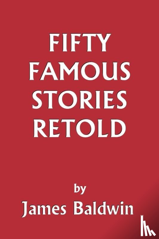 Baldwin, James - Fifty Famous Stories Retold
