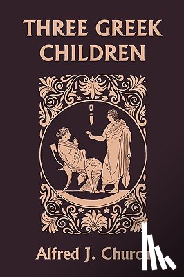Church, Alfred J. - Three Greek Children (Yesterday's Classics)