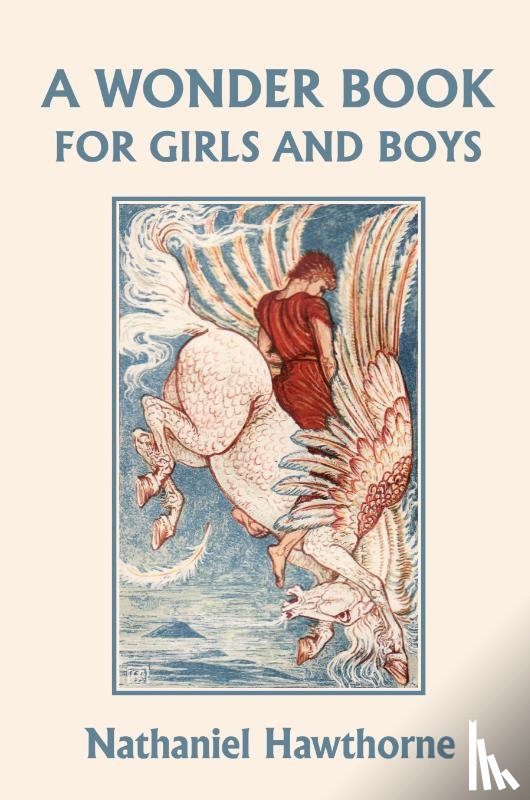 Hawthorne, Nathaniel - A Wonder Book for Girls and Boys, Illustrated Edition (Yesterday's Classics)