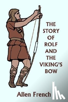 French, Allen - The Story of Rolf and the Viking's Bow (Yesterday's Classics)