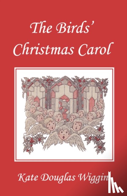 Wiggin, Kate Douglas - The Birds' Christmas Carol, Illustrated Edition (Yesterday's Classics)