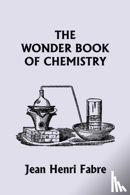 Fabre, Jean Henri - The Wonder Book of Chemistry (Yesterday's Classics)
