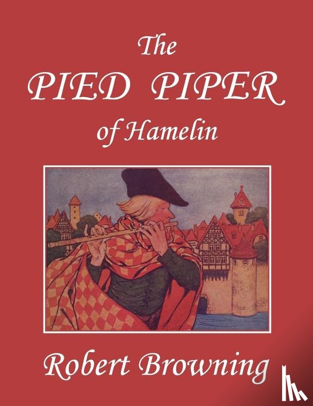 Browning, Robert - The Pied Piper of Hamelin, Illustrated by Hope Dunlap (Yesterday's Classics)