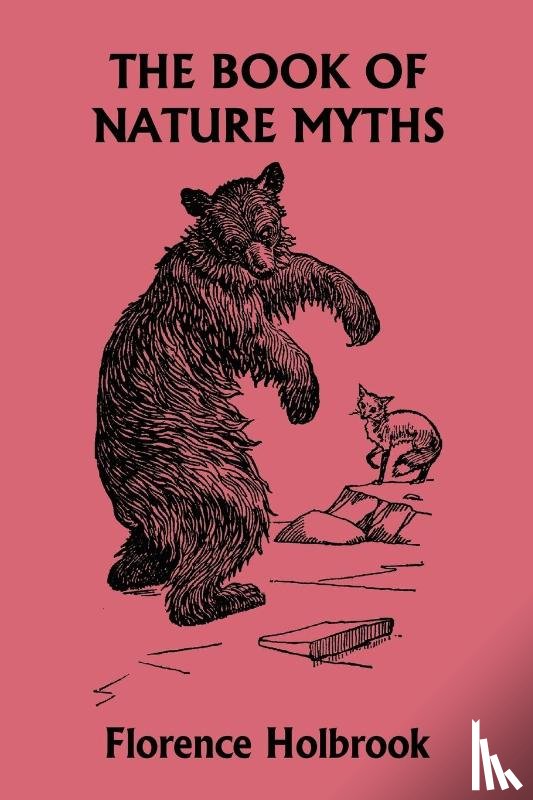 Holbrook, Florence - The Book of Nature Myths, Illustrated Edition (Yesterday's Classics)