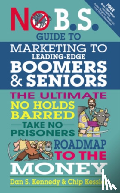 Kennedy, Dan, Kessler, Chip - No BS Marketing to Seniors and Leading Edge Boomers