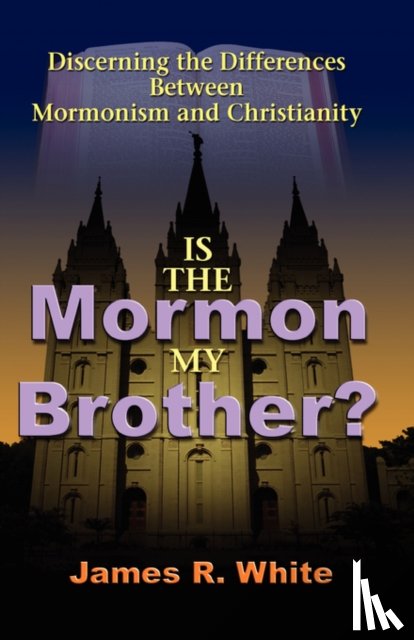 White, James R - Is the Mormon My Brother?