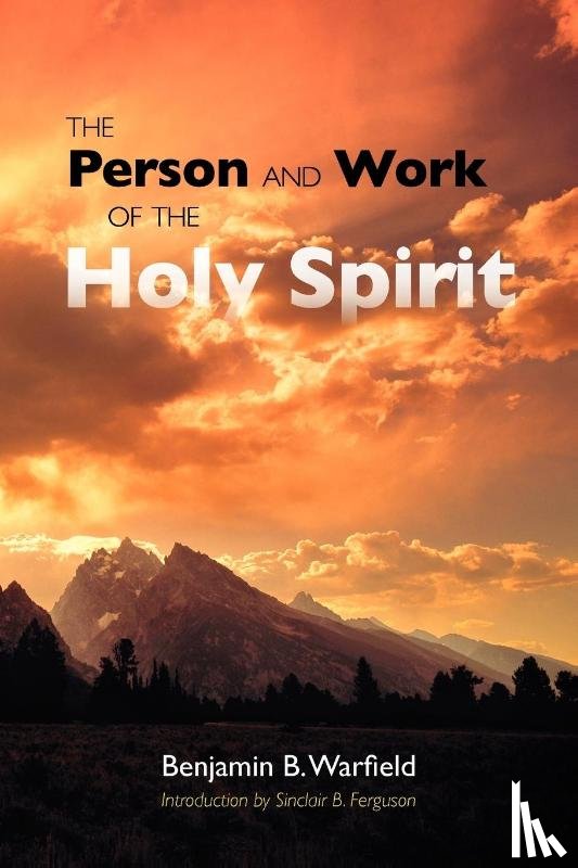 Warfield, Benjamin B - The Person and Work of the Holy Spirit