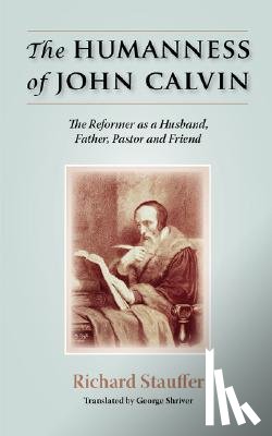 Stauffer, Richard - The Humanness of John Calvin