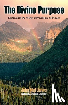 Matthews, John - The Divine Purpose Displayed in Providence and Grace