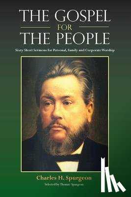 Spurgeon, Charles H, Spurgeon, Charles Haddon - The Gospel for the People