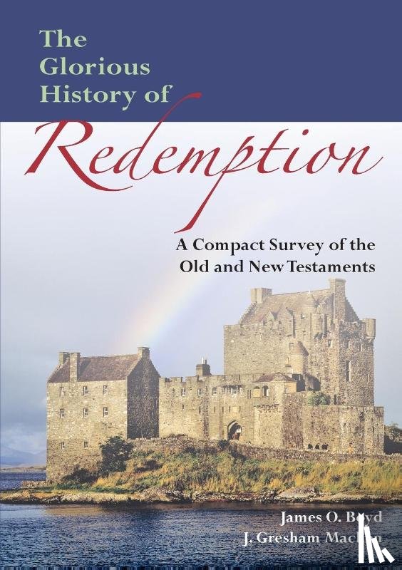 Machen, John Gresham, Boyd, James Oscar - The Glorious History of Redemption