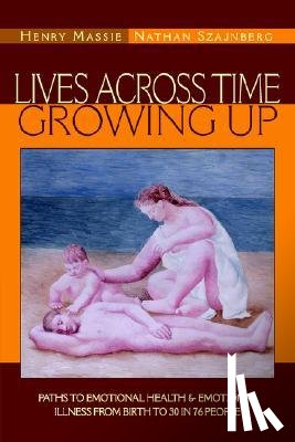 Massie, Henry, Szajnberg, Nathan - Lives Across Time/Growing Up