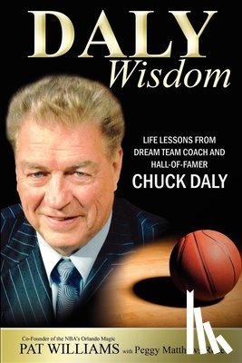 Williams, Pat - Daly Wisdom: Life Lessons from Dream Team Coach and Hall-Of-Famer Chuck Daly
