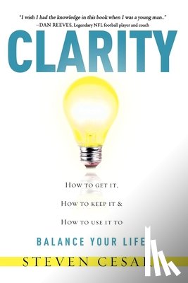 Cesari, Steven - Clarity: Howto Get It, How to Keep It & How to Use It to Balance Your Life