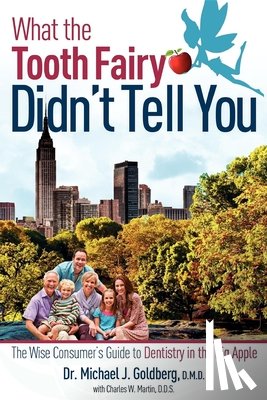 Goldberg, Michael J. - What the Tooth Fairy Didn't Tell You: The Wise Consumer's Guide to Dentistry in the Big Apple