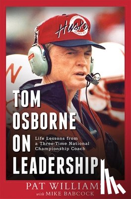 Williams, Pat - Tom Osborne on Leadership: Life Lessons from a Three-Time National Championship Coach