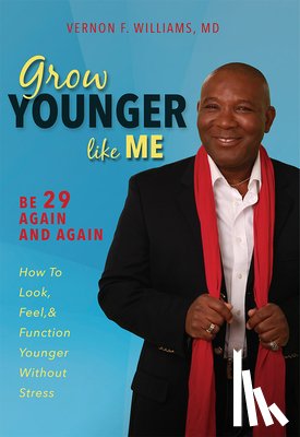 Williams, Vernon F. - Grow Younger Like Me: Be 29 Again and Again: How to Look, Feel, and Function Younger, Without Stress