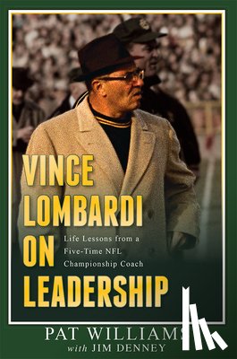 Williams, Pat - Vince Lombardi on Leadership: Life Lessons from a Five-Time NFL Championship Coach