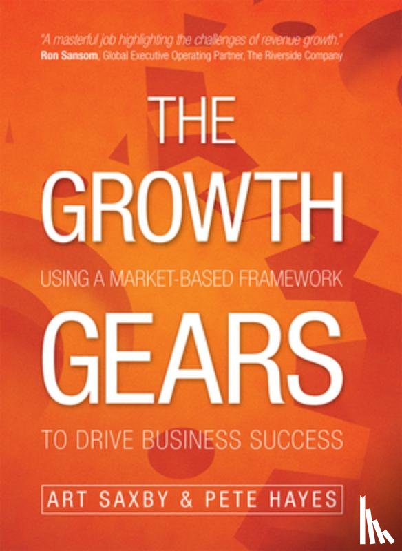 Saxby, Art - The Growth Gears: Using a Market-Based Framework to Drive Business Success