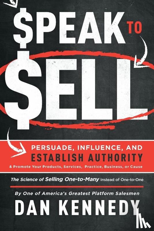 Kennedy, Dan S. - Speak To Sell