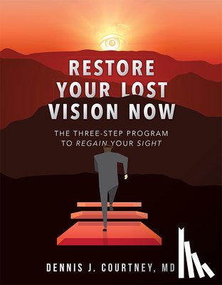 Courtney, Dennis J. - Restore Your Lost Vision: The Three-Step Program to Regain Your Sight
