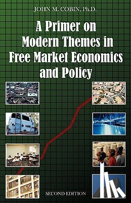 Cobin, John M - A Primer on Modern Themes in Free Market Economics and Policy