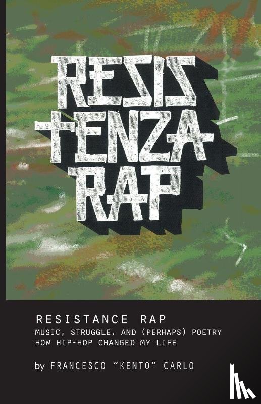 Carlo, Francesco Kento - Resistenza Rap: Music, Struggle, and (Perhaps) Poetry/How Hip-Hop Changed My Life