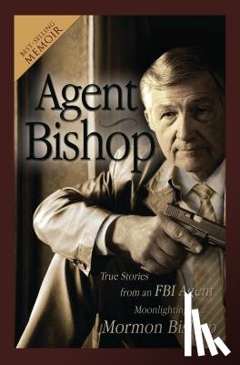 McPheters, Mark - Agent Bishop: True Stories from an FBI Agent Moonlighting as a Mormon Bishop