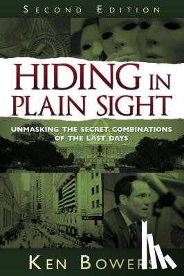Bowers, Ken - Hiding in Plain Sight: Unmasking the Secret Combinations of the Last Days