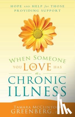 McClintock Greenberg, Tamara - When Someone You Love Has a Chronic Illness: Hope and Help for Those Providing Support
