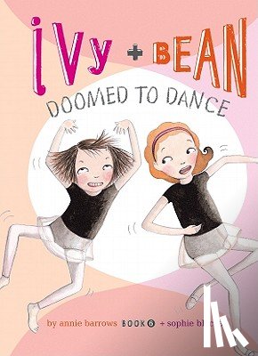 Barrows, Annie - Ivy and Bean Doomed to Dance: #6
