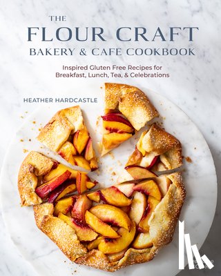 Hardcastle, Heather - The Flour Craft Bakery and Cafe Cookbook