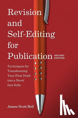 Bell, James Scott - Revision and Self Editing for Publication: Techniques for Transforming Your First Draft Into a Novel That Sells